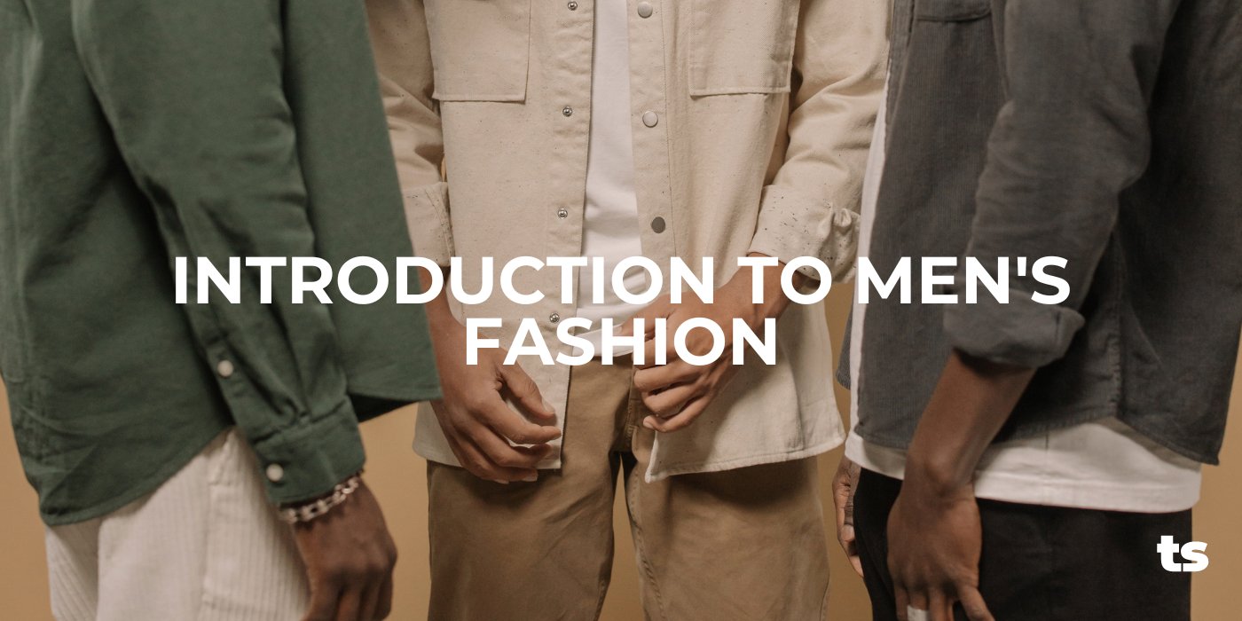 Introduction to Men's Fashion - TeeShoppen Group™