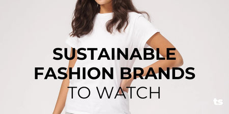 Sustainable Fashion Brands to Watch - TeeShoppen Group™